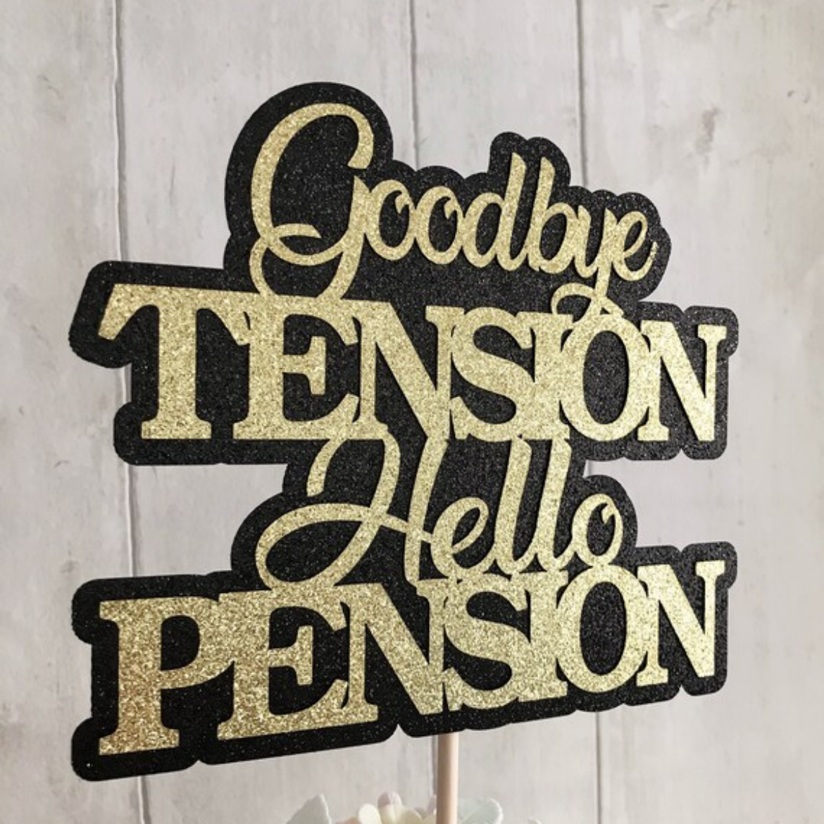 Goodbye Tension Hello Pension Glitter Card Topper