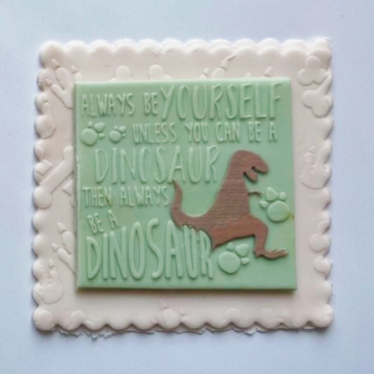 Always Be Yourself Unless You Can Be a Dinosaur Embosser.